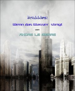 Drabbles: Wenn das Wasser steigt (eBook, ePUB) - Le Bierre, Andre