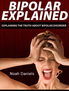 Bipolar Explained (eBook, ePUB) - Daniels, Noah