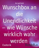 Wunschbox an die Unendlichkeit – wie Wünsche wirklich wahr werden (eBook, ePUB)