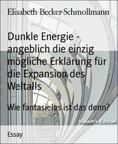 Dunkle Energie - angeblich die einzig mögliche Erklärung für die Expansion des Weltalls (eBook, ePUB) - Becker-Schmollmann, Elisabeth