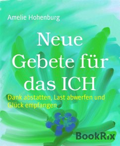 Neue Gebete für das ICH (eBook, ePUB) - Hohenburg, Amelie