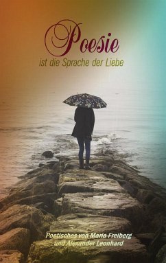 Poesie ist die Sprache der Liebe (eBook, ePUB) - Freiberg, Maria; Leonhard, Alexander