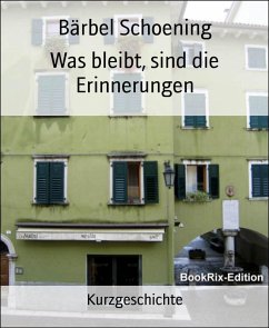 Was bleibt, sind die Erinnerungen (eBook, ePUB) - Schoening, Bärbel