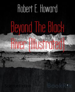 Beyond The Black River (Illustrated) (eBook, ePUB) - E. Howard, Robert