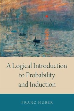 A Logical Introduction to Probability and Induction - Huber, Franz