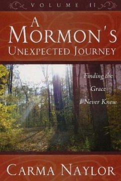 A Mormon's Unexpected Journey: Finding the Grace I Never Knew - Naylor, Carma