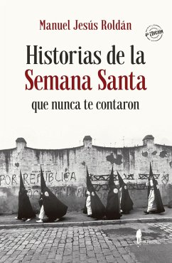 Historias de la Semana Santa que nunca te contaron - Roldán Salgueiro, Manuel Jesús