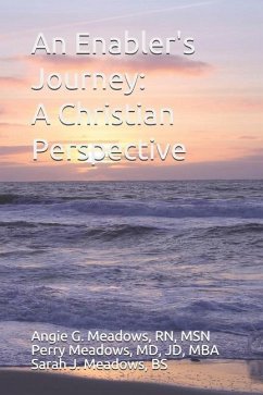 An Enabler's Journey: A Christian Perspective - Meadows, Jd Perry; Meadows Bs, Sarah J.; Meadows, Angie G.