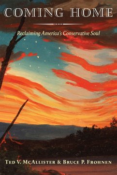 Coming Home: Reclaiming America's Conservative Soul - McAllister, Ted V.; Frohnen, Bruce P.