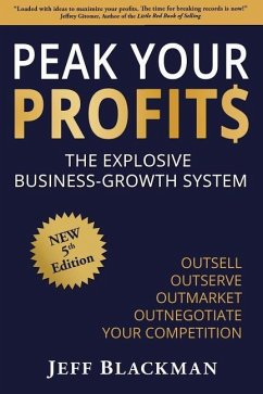 Peak Your Profits: The Explosive Business-Growth System / Outsell Outserve Outmarket Outnegotiate Your Competition - Blackman, Jeff