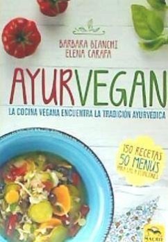 Ayurvegan : la cocina vegana encuentra la tradición ayurvédica - Bianchi, Barbara; Carrafa, Elena