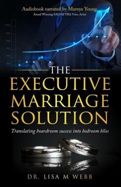 The Executive Marriage Solution: Translating Boardroom Success Into Bedroom Bliss - Webb, Lisa M.