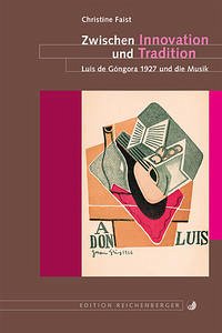 Zwischen Innovation und Tradition. Luis de Góngora 1927 und die Musik - Faist, Christine