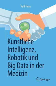 Künstliche Intelligenz, Robotik und Big Data in der Medizin - Huss, Ralf