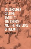 On Consumer Culture, Identity, the Church and the Rhetorics of Delight (eBook, PDF)