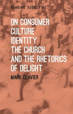 On Consumer Culture, Identity, the Church and the Rhetorics of Delight (eBook, PDF) - Clavier, Mark
