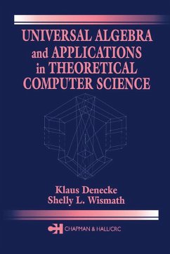 Universal Algebra and Applications in Theoretical Computer Science (eBook, PDF) - Denecke, Klaus; Wismath, Shelly L.