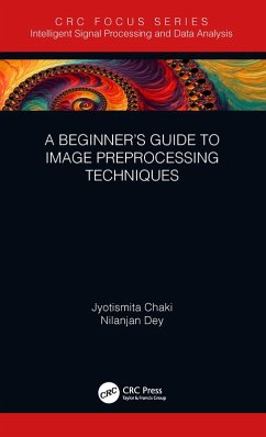 A Beginner's Guide to Image Preprocessing Techniques (eBook, ePUB) - Chaki, Jyotismita; Dey, Nilanjan