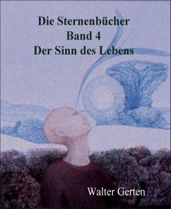 Die Sternenbücher Band 4 Der Sinn des Lebens (eBook, ePUB) - Gerten, Walter