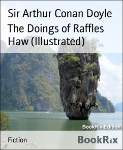 The Doings of Raffles Haw (Illustrated) (eBook, ePUB) - Arthur Conan Doyle, Sir