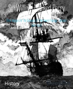 Three Voyages For The Discovery Of A Northwest Passage - Volume 1 (Illustrated) (eBook, ePUB) - William Edward Parry, Sir
