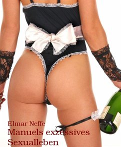 Manuels exzessives Sexualleben (eBook, ePUB) - Neffe, Elmar