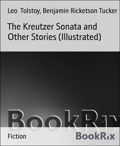 The Kreutzer Sonata and Other Stories (Illustrated) (eBook, ePUB) - Ricketson Tucker, Benjamin; Tolstoy, Leo