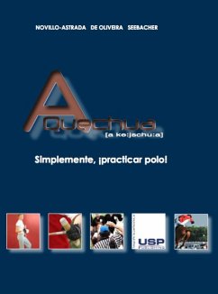 A Quechua - Simplemente practicar polo! (eBook, ePUB) - De Oliveira, Raphael; Novillo-Astrada, Santiago; Seebacher, Uwe