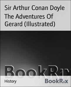 The Adventures Of Gerard (Illustrated) (eBook, ePUB) - Arthur Conan Doyle, Sir