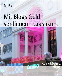 Mit Blogs Geld verdienen - Crashkurs (eBook, ePUB) - Pa, Mi