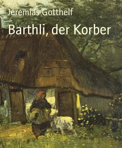 Barthli, der Korber (eBook, ePUB) - Gotthelf, Jeremias