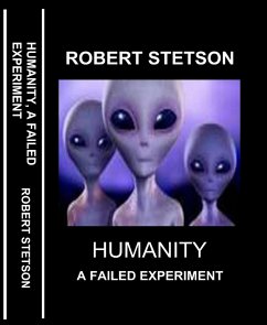 HUMANITY, A FAILED EXPERIMENT (eBook, ePUB) - Stetson, Robert