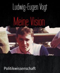Meine Vision (eBook, ePUB) - Vogt, Ludwig-Eugen