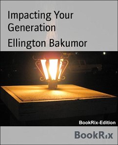 Impacting Your Generation (eBook, ePUB) - Bakumor, Ellington