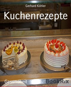 Kuchenrezepte (eBook, ePUB) - Köhler, Gerhard