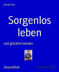 Sorgenlos leben (eBook, ePUB) - Perc, Branko