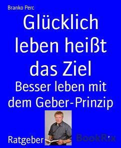 Glücklich leben heißt das Ziel (eBook, ePUB) - Perc, Branko