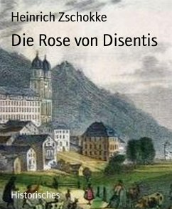 Die Rose von Disentis (eBook, ePUB) - Zschokke, Heinrich