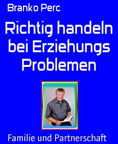 Richtig handeln bei Erziehungs Problemen (eBook, ePUB) - Perc, Branko