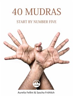 40 Mudras - start by number five (eBook, ePUB) - Fellini, Aurelia; Froehlich, Sascha