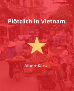 Plötzlich in Vietnam (eBook, ePUB) - Karsai, Albert