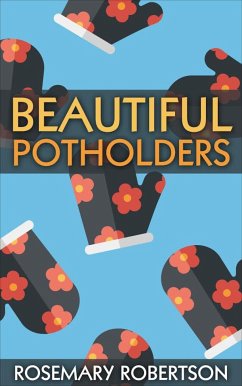 Beautiful Potholders (eBook, ePUB) - Robertson, Rosemary