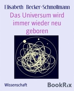 Das Universum wird immer wieder neu geboren (eBook, ePUB) - Becker-Schmollmann, Elisabeth