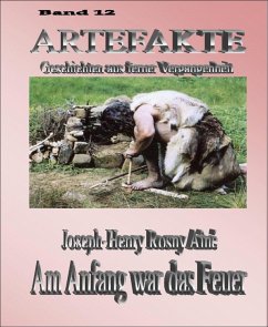 Artefakte Band 12 - Am Anfang war das Feuer (eBook, ePUB) - Rosny-Ainé, Joseph Henri