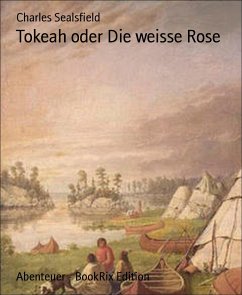 Tokeah oder Die weisse Rose (eBook, ePUB) - Sealsfield, Charles