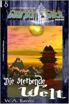 GAARSON-GATE 018: Die sterbende Welt (eBook, ePUB) - A. Travers, W.