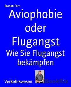 Aviophobie oder Flugangst (eBook, ePUB) - Perc, Branko