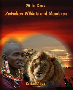 Zwischen Wildnis und Mombasa (eBook, ePUB) - Claas, Günter