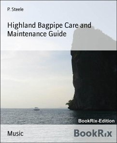 Highland Bagpipe Care and Maintenance Guide (eBook, ePUB) - Steele, P.