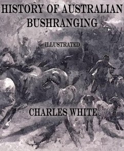 History of Australian Bushranging (eBook, ePUB) - White, Charles